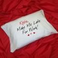 Make Me Late Pillowcase