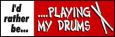 I'D RATHER BE PLAYING MY DRUMS! Sticker